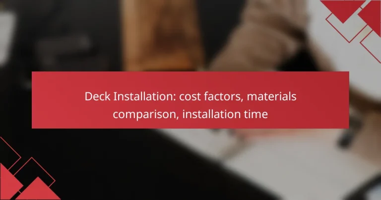 Deck Installation: cost factors, materials comparison, installation time