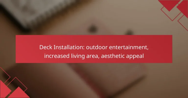 Deck Installation: outdoor entertainment, increased living area, aesthetic appeal
