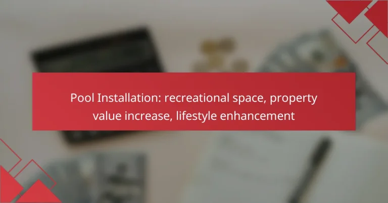 Pool Installation: recreational space, property value increase, lifestyle enhancement