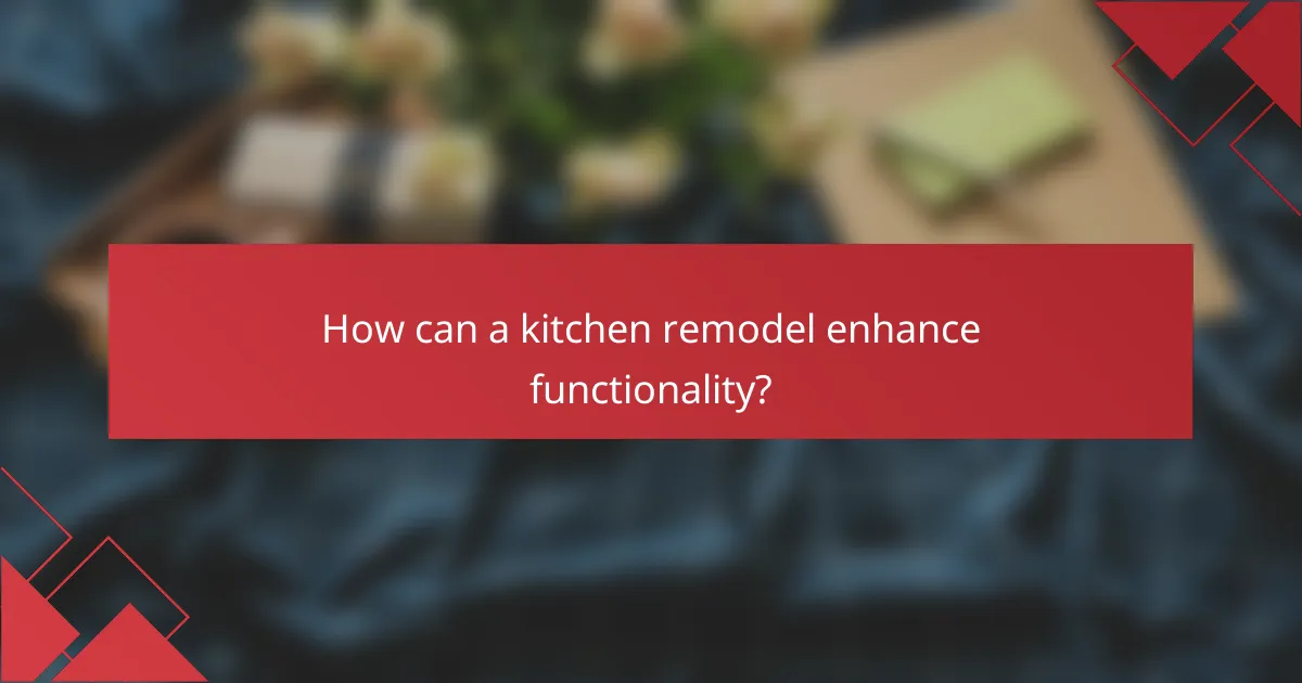 How can a kitchen remodel enhance functionality?