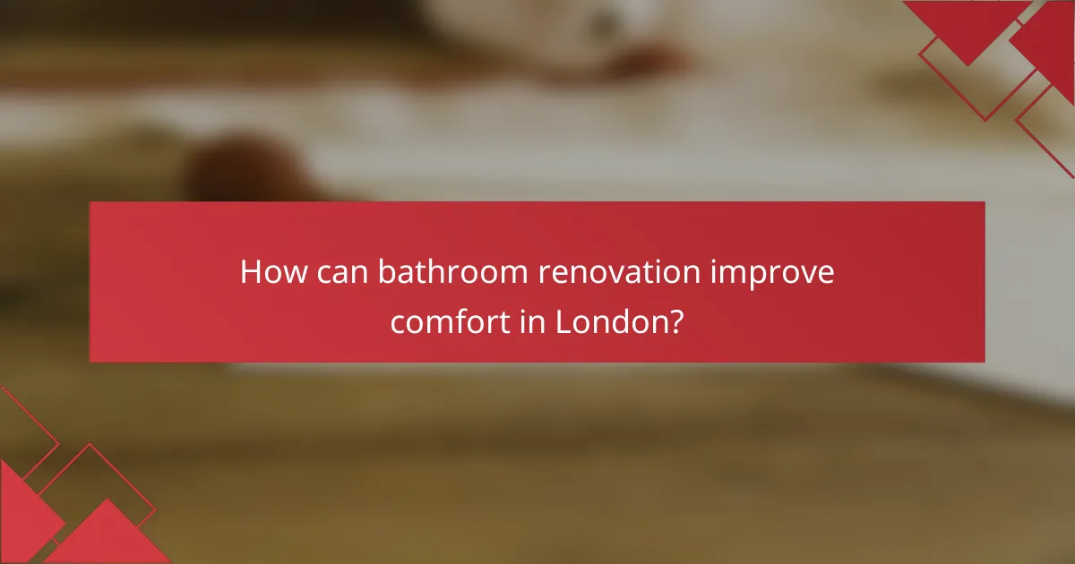 How can bathroom renovation improve comfort in London?