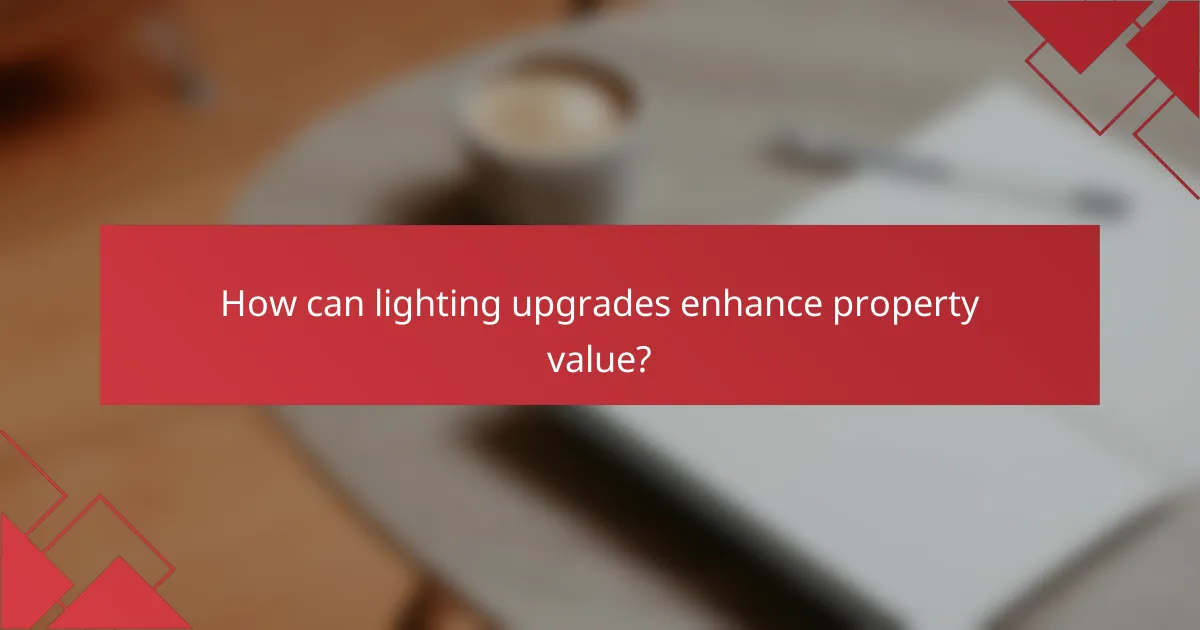 How can lighting upgrades enhance property value?