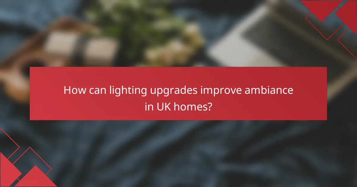 How can lighting upgrades improve ambiance in UK homes?