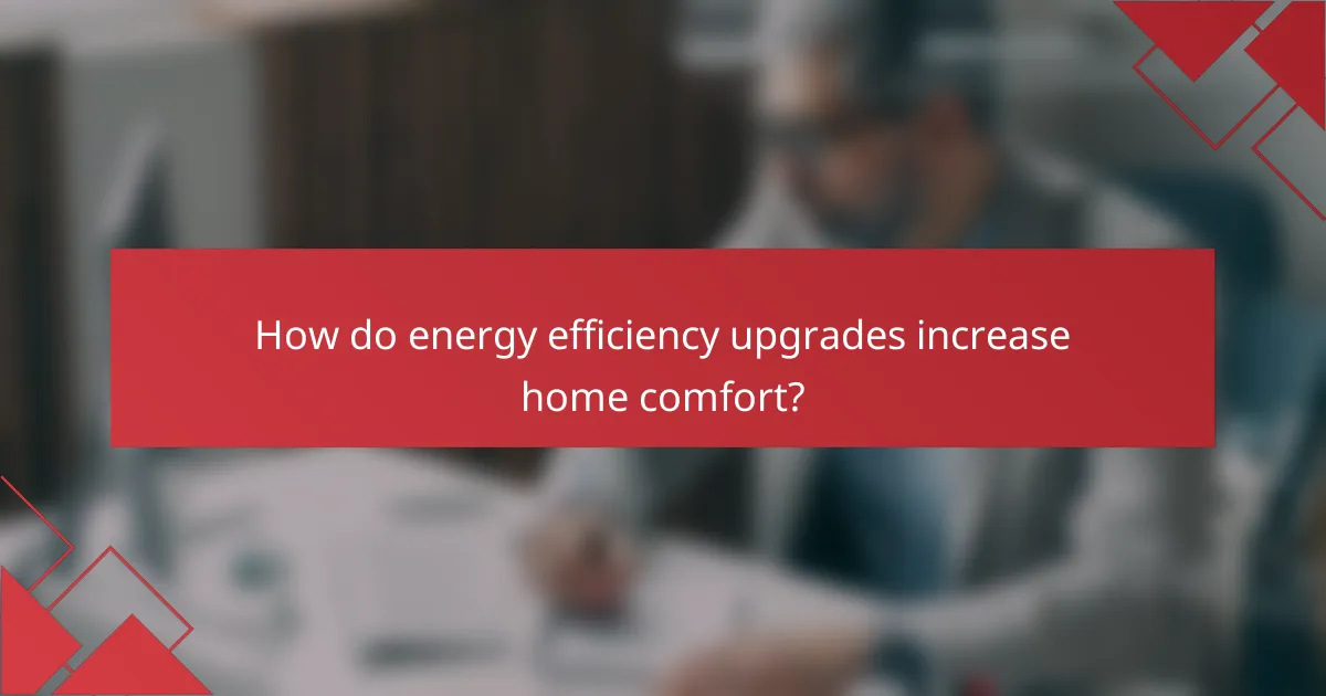 How do energy efficiency upgrades increase home comfort?