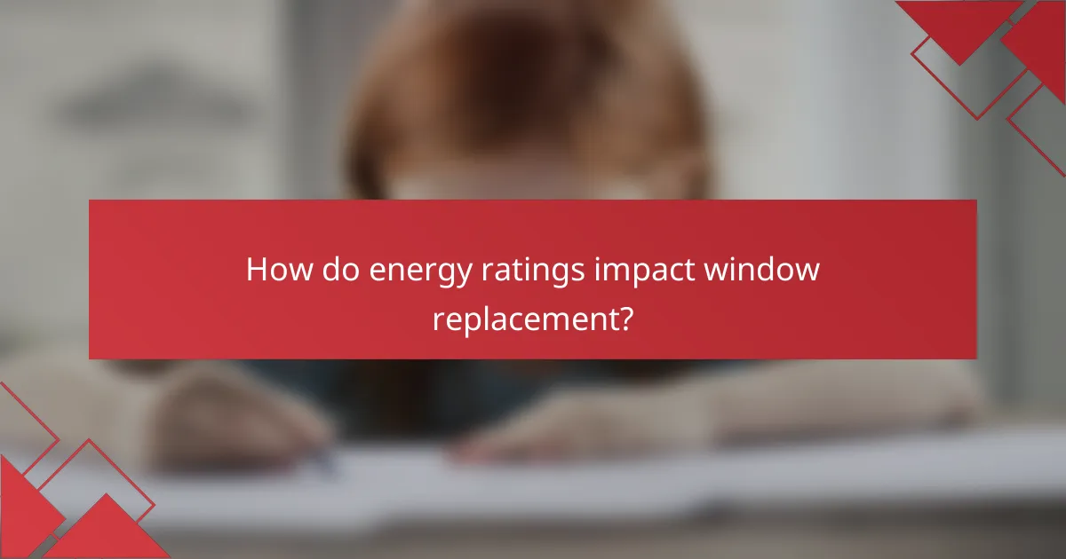 How do energy ratings impact window replacement?
