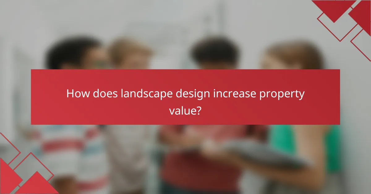 How does landscape design increase property value?