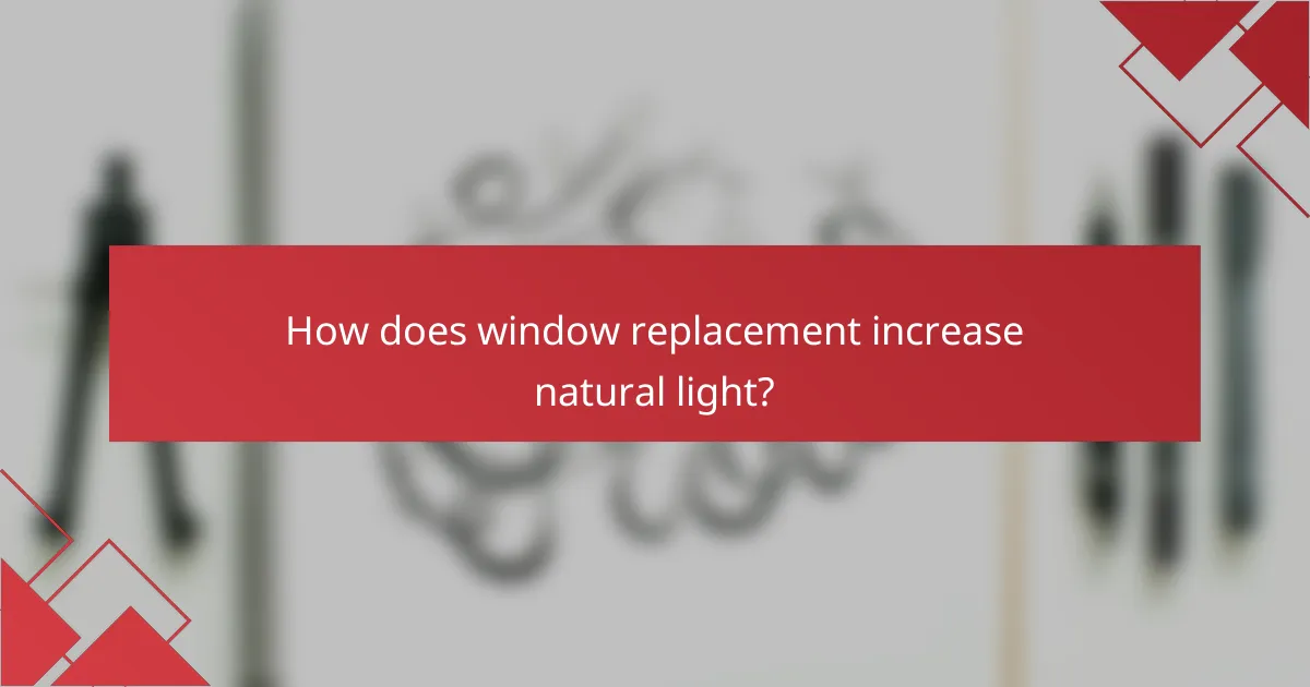 How does window replacement increase natural light?