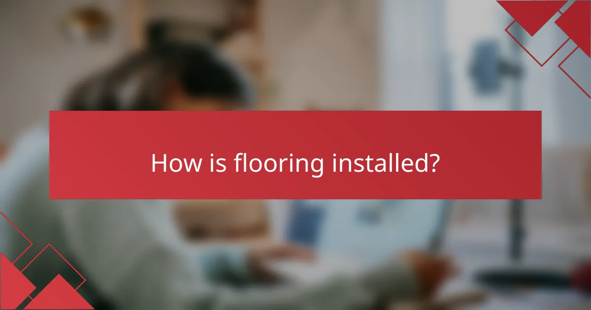 How is flooring installed?