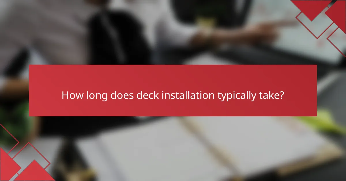 How long does deck installation typically take?