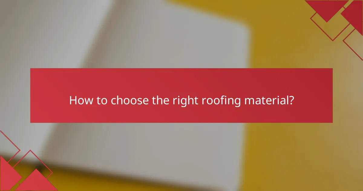 How to choose the right roofing material?