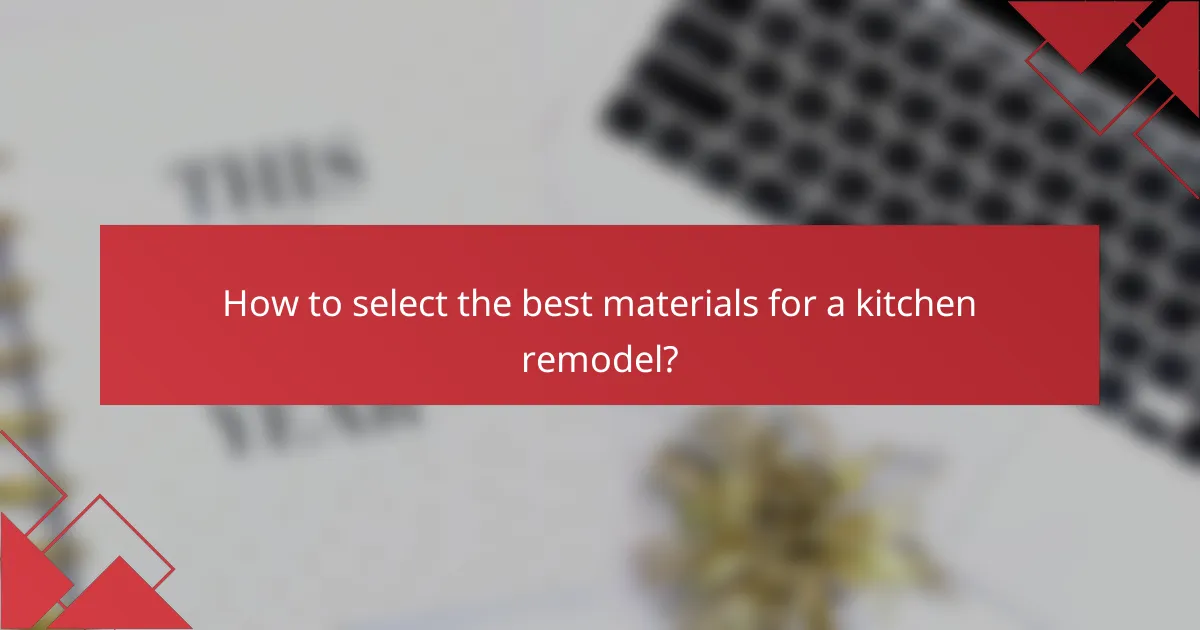 How to select the best materials for a kitchen remodel?