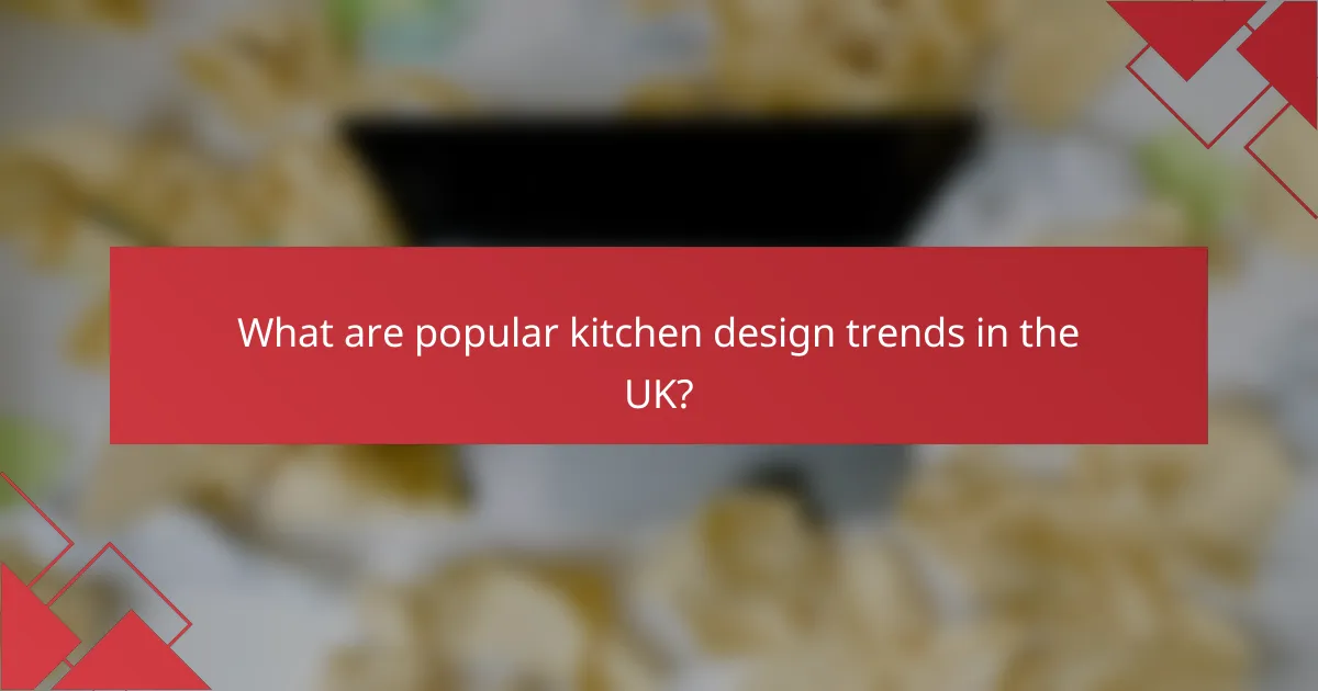 What are popular kitchen design trends in the UK?