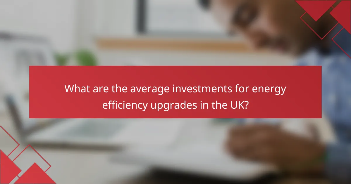 What are the average investments for energy efficiency upgrades in the UK?