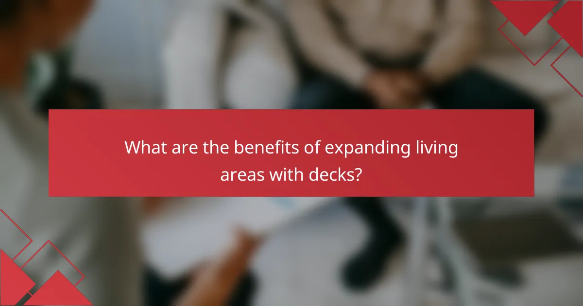 What are the benefits of expanding living areas with decks?