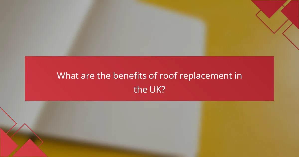 What are the benefits of roof replacement in the UK?
