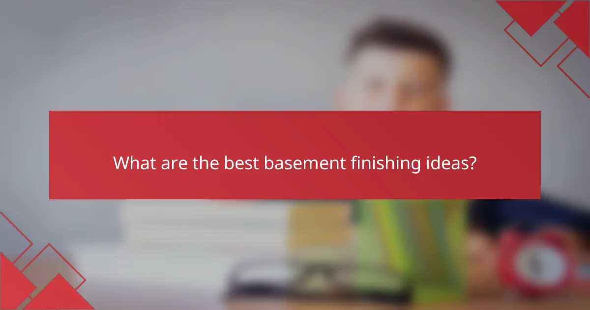 What are the best basement finishing ideas?