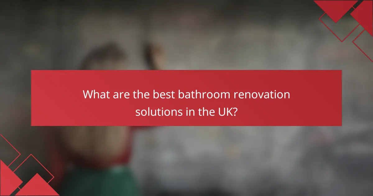 What are the best bathroom renovation solutions in the UK?