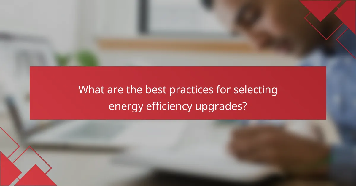 What are the best practices for selecting energy efficiency upgrades?
