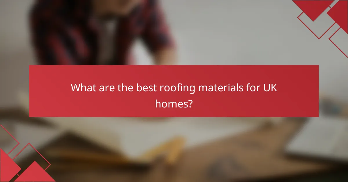 What are the best roofing materials for UK homes?
