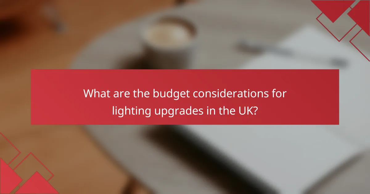 What are the budget considerations for lighting upgrades in the UK?