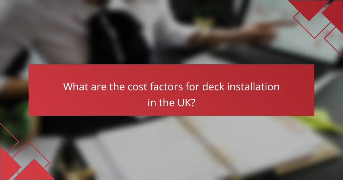 What are the cost factors for deck installation in the UK?