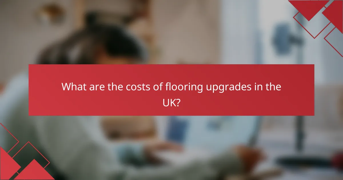 What are the costs of flooring upgrades in the UK?