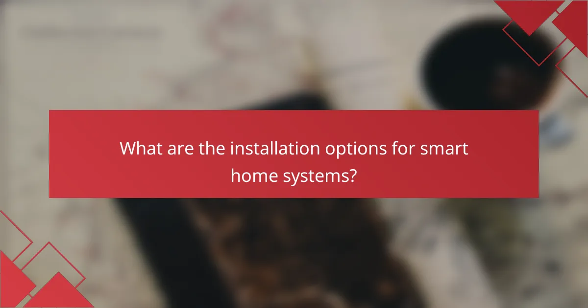 What are the installation options for smart home systems?