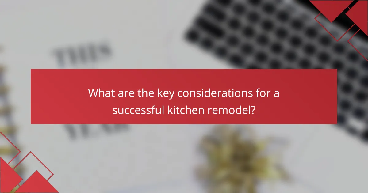 What are the key considerations for a successful kitchen remodel?