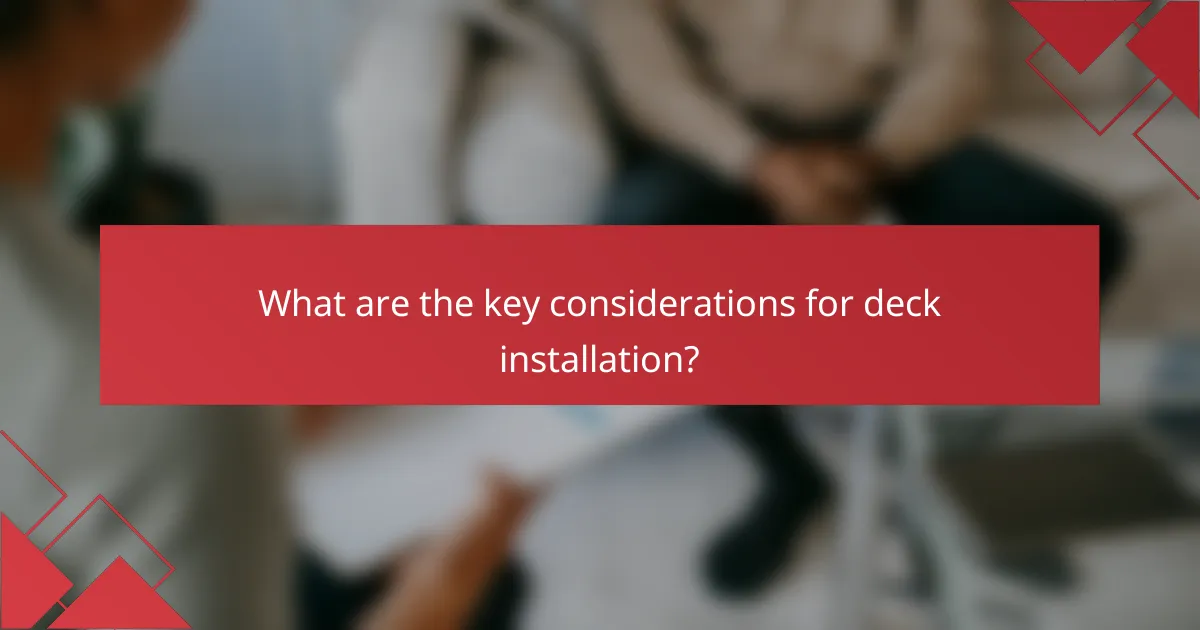 What are the key considerations for deck installation?