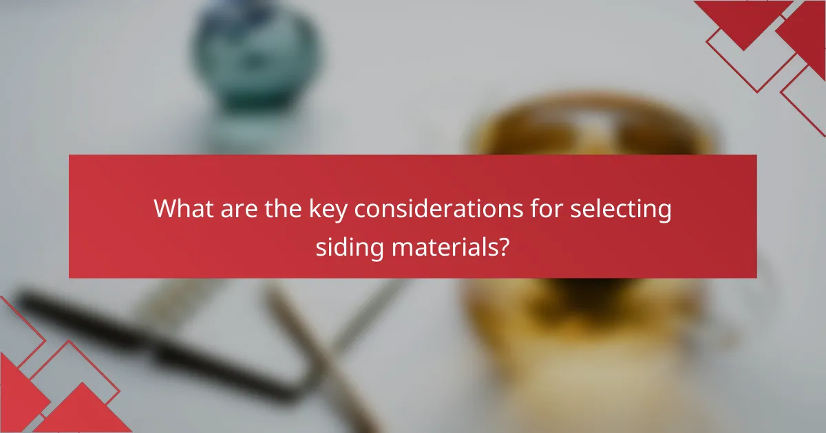 What are the key considerations for selecting siding materials?