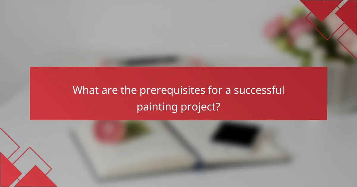 What are the prerequisites for a successful painting project?