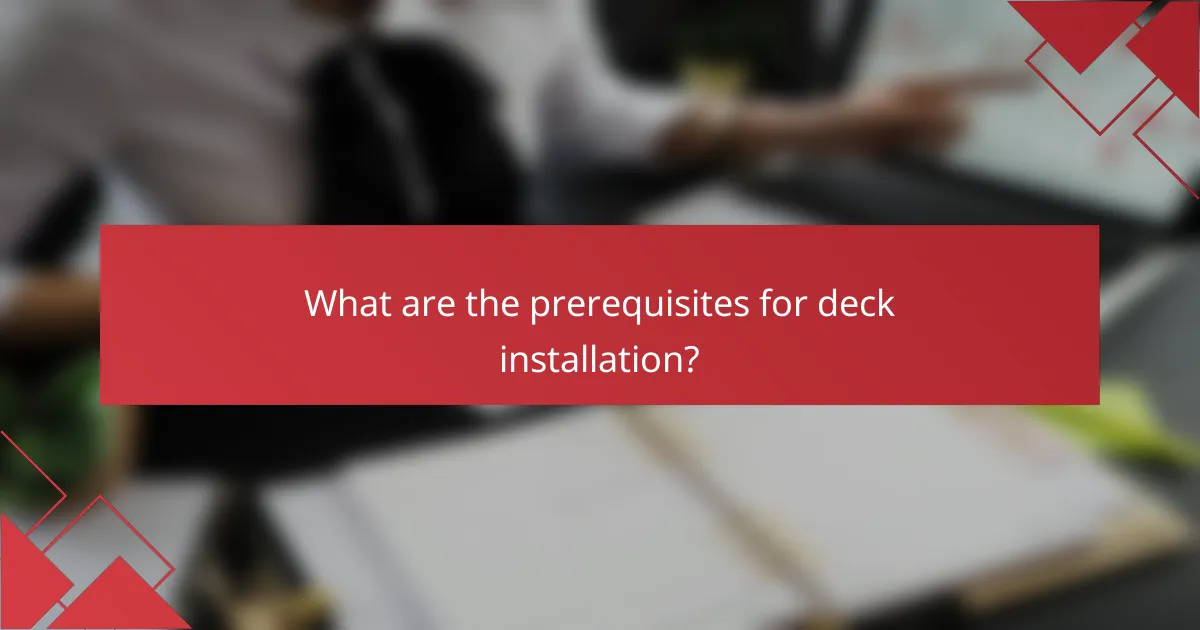 What are the prerequisites for deck installation?