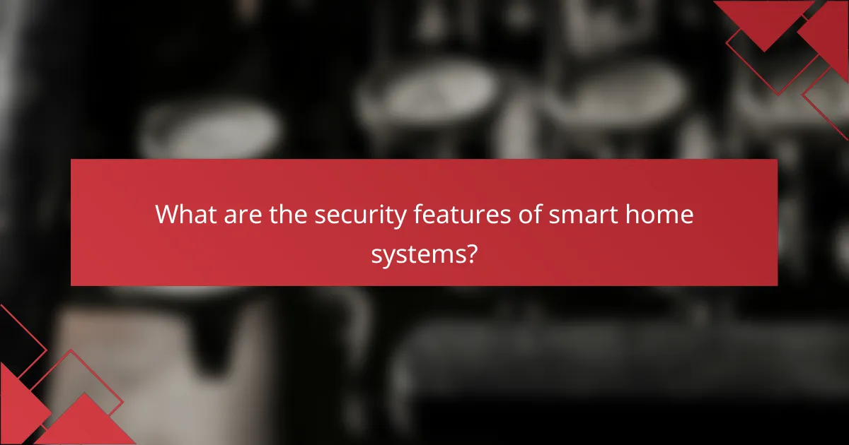 What are the security features of smart home systems?