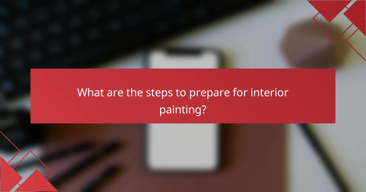 What are the steps to prepare for interior painting?