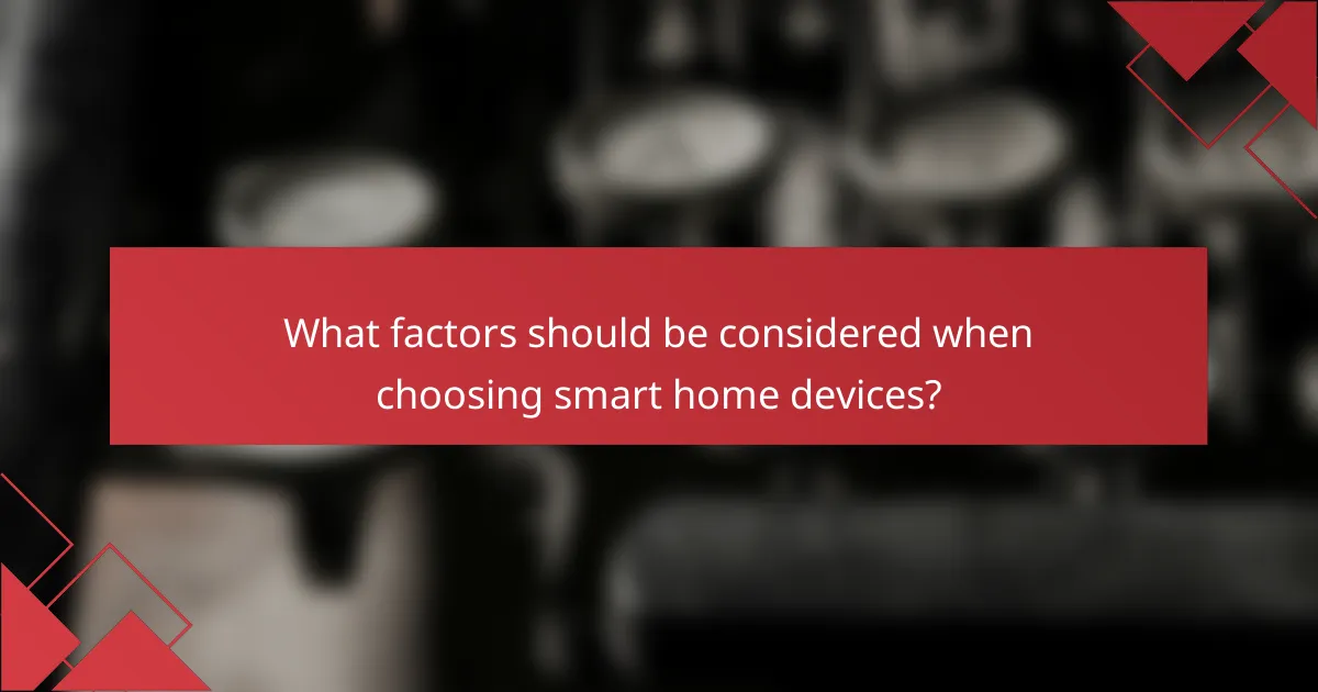 What factors should be considered when choosing smart home devices?