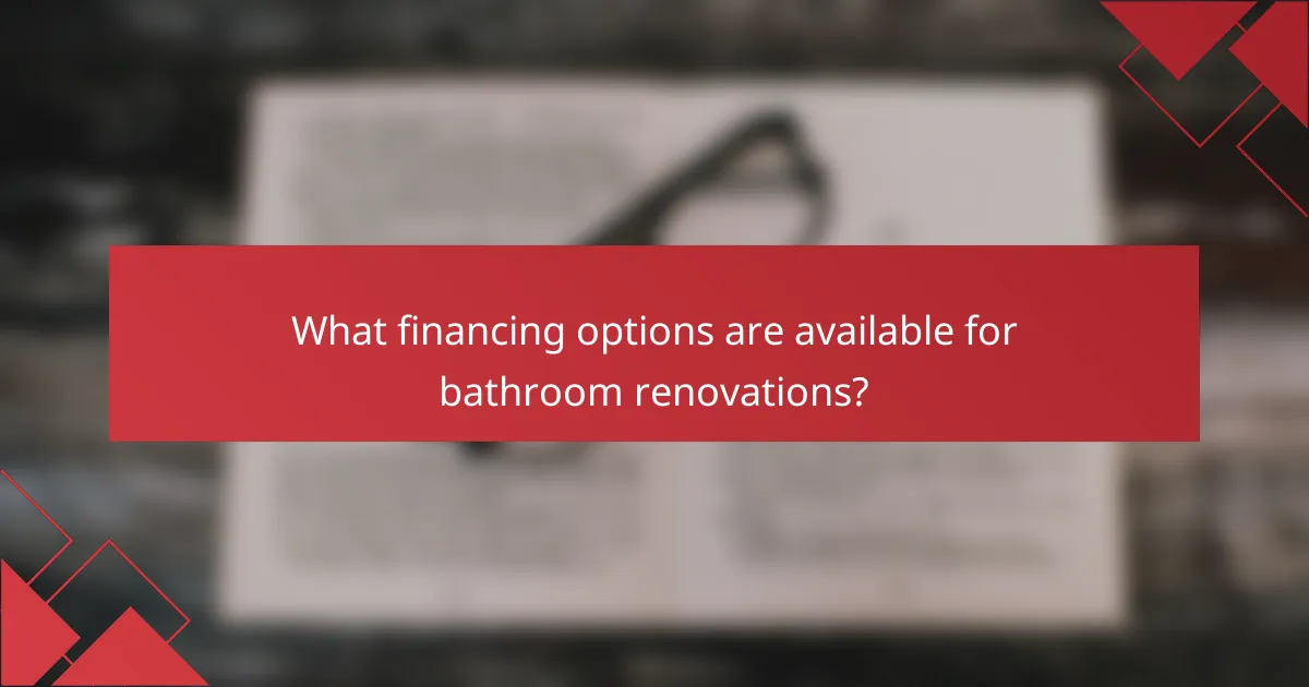 What financing options are available for bathroom renovations?