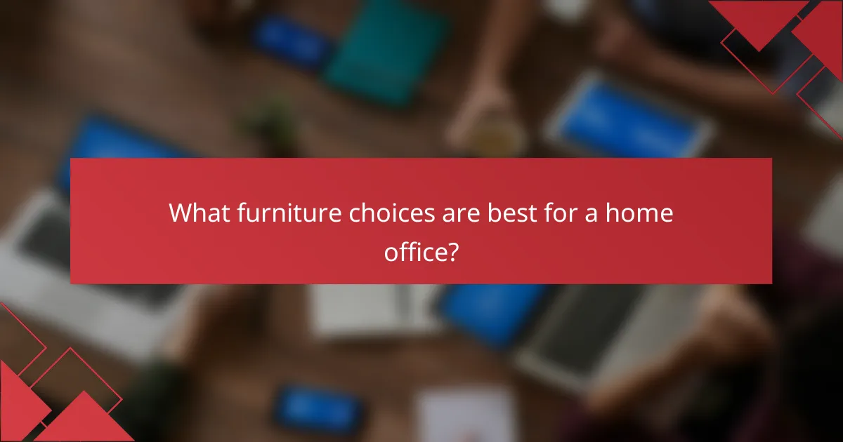 What furniture choices are best for a home office?