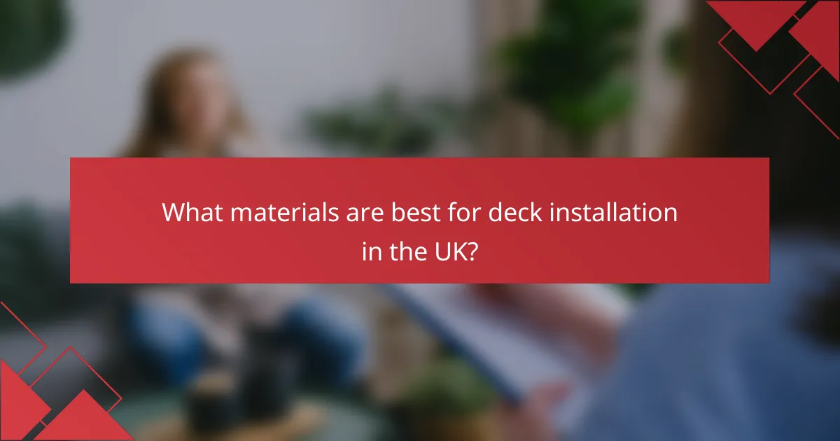 What materials are best for deck installation in the UK?