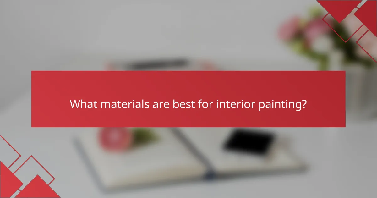 What materials are best for interior painting?