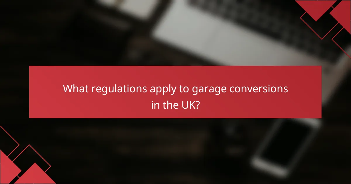 What regulations apply to garage conversions in the UK?