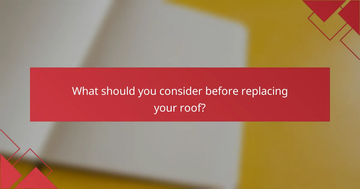 What should you consider before replacing your roof?